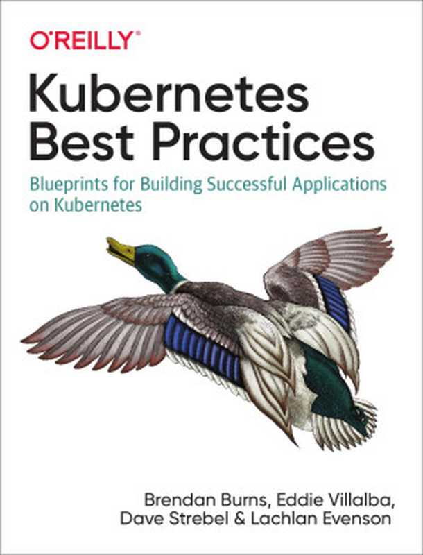 Kubernetes Best Practices（Brendan Burns， Eddie Villalba， Dave Strebel， Lachlan Evenson）（O