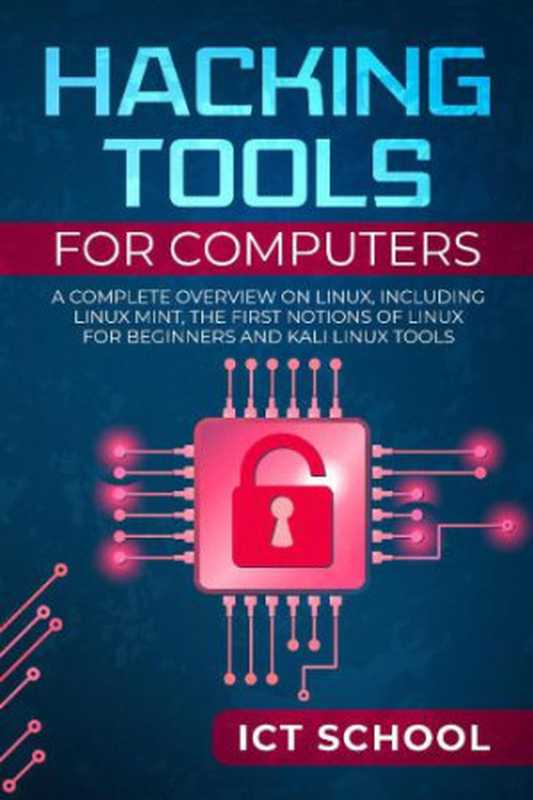 Hacking tools for computers： A Complete Overview on Linux， Including Linux Mint， the First Notions of Linux for Beginners and Kali Linux Tools（School， ICT）（2019）