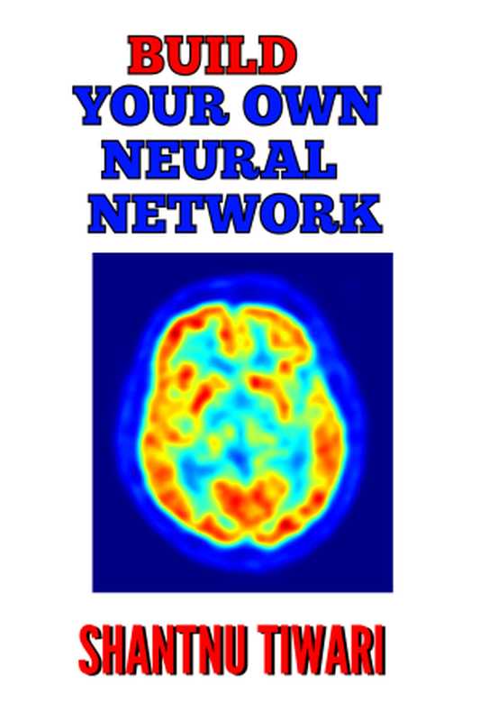 Build Your Own Neural Network in Python（Shantnu Tiwari）（leanpub.com 2017）