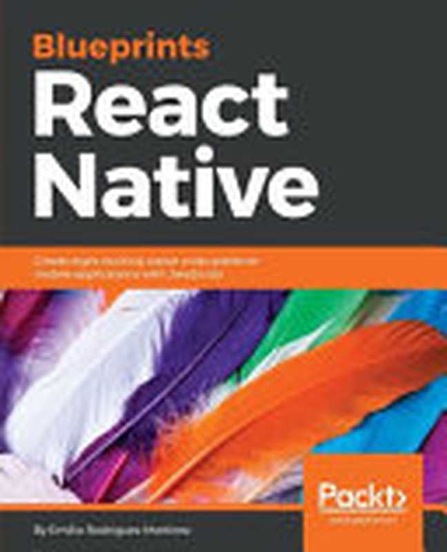 React Native Blueprints： Create eight exciting native cross-platform mobile applications with JavaScript（Emilio Rodriguez Martinez）（Packt Publishing 2017）