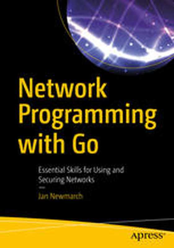 Network Programming with Go： Essential Skills for Using and Securing Networks（Jan Newmarch）（Apress 2017）