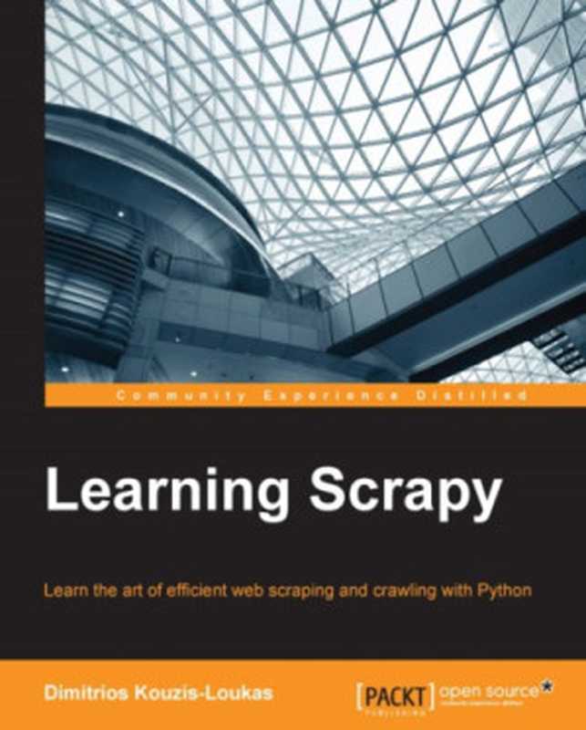 Learning Scrapy： learn the art of efficient web scraping and crawling with Python（Kouzis-Loukas， Dimitrios）（Packt Publishing 2016）