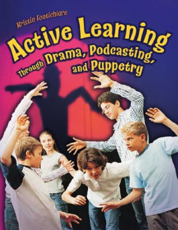 Active Learning Through Drama， Podcasting， and Puppetry（Kristin Fontichiaro）（Libraries Unlimited 2007）