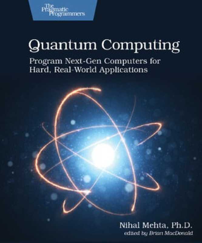 Quantum Computing： Program Next-Gen Computers for Hard， Real-World Applications（Nihal Mehta）（Pragmatic Bookshelf 2020）