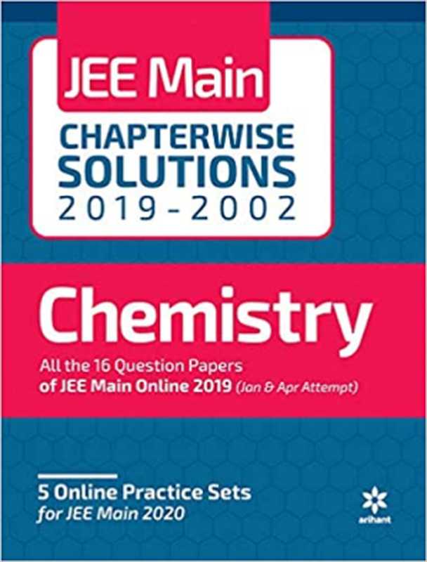 Arihant Chemistry JEE Main Chapterwise Solutions 2019-2002 Solved Papers（Arihant Prakashan Series）（Arihant 2020）