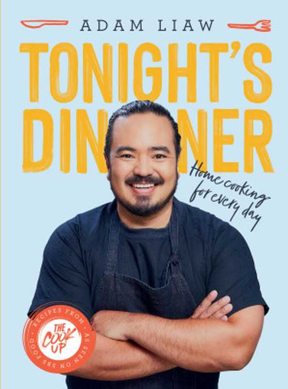 Tonight’s Dinner（Adam Liaw）（Hardie Grant Books 2021）