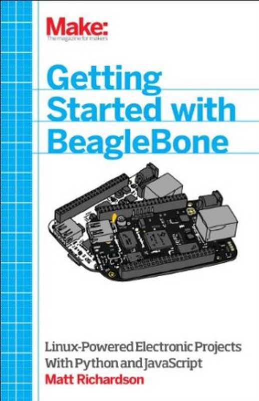 Getting Started with BeagleBone： Linux-Powered Electronic Projects With Python and JavaScript（Matt Richardson）（Maker Media， Inc 2013）