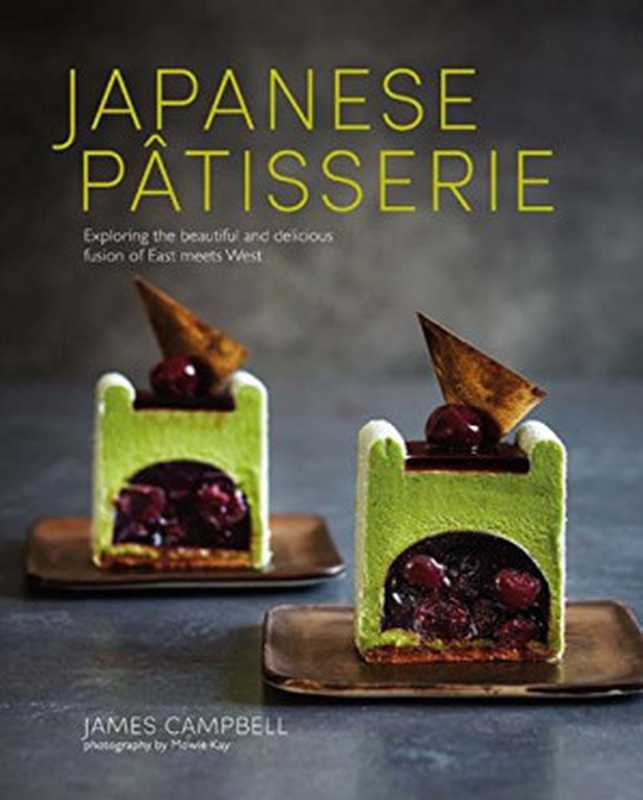 Japanese Patisserie： Exploring the beautiful and delicious fusion of East meets West（James Campbell）（Ryland Peters & Small 2017）