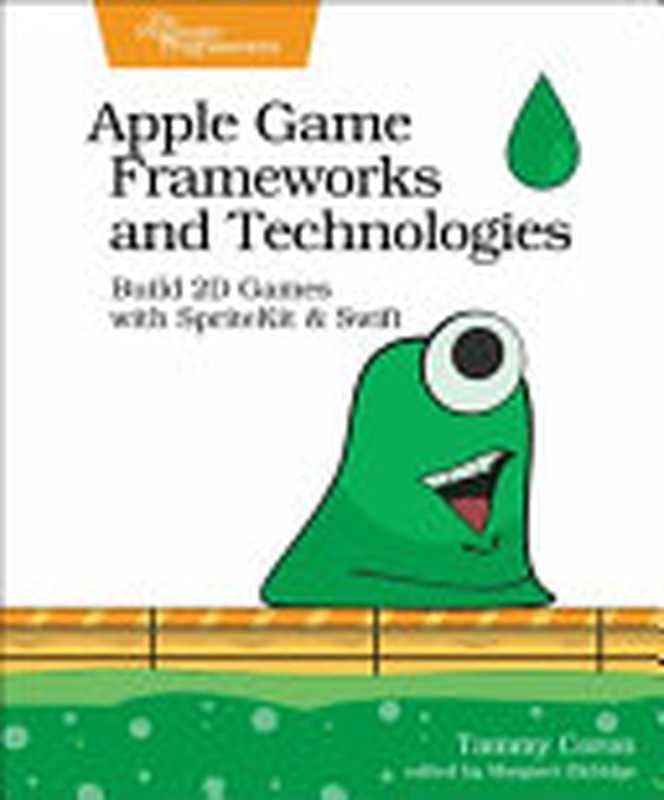 Apple Game Frameworks and Technologies： Build 2D Games with SpriteKit & Swift（Coron， Tammy）（Pragmatic Bookshelf 2021）