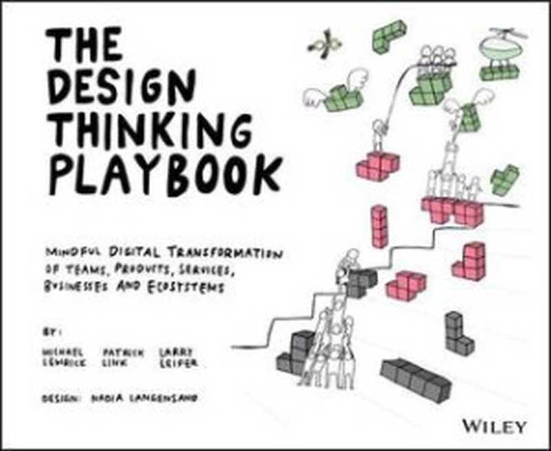 The Design Thinking Playbook： Mindful Digital Transformation of Teams， Products， Services， Businesses and Ecosystems（Michael Lewrick）（Wiley 2018）