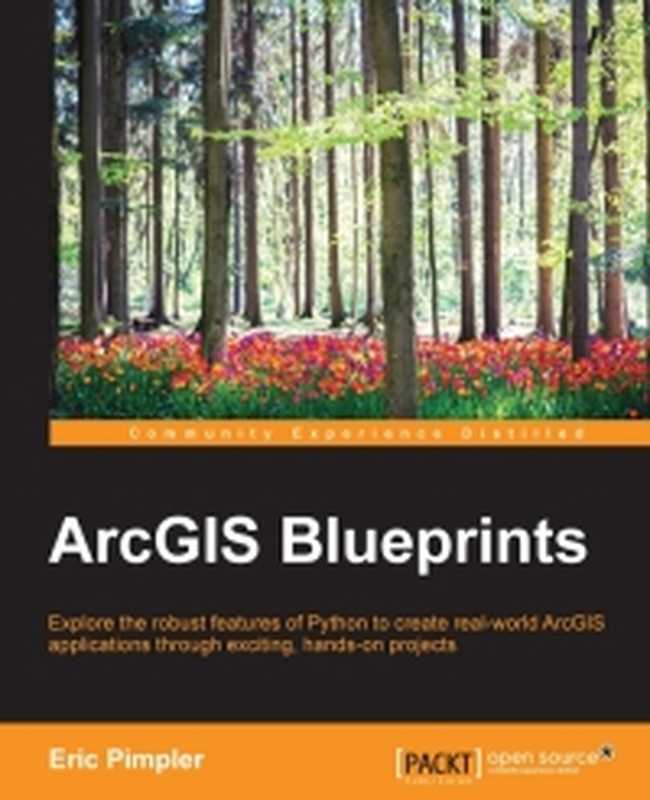 ArcGIS Blueprints： Explore the robust features of Python to create real-world ArcGIS applications through exciting， hands-on projects（Eric Pimpler）（Packt Publishing 2015）