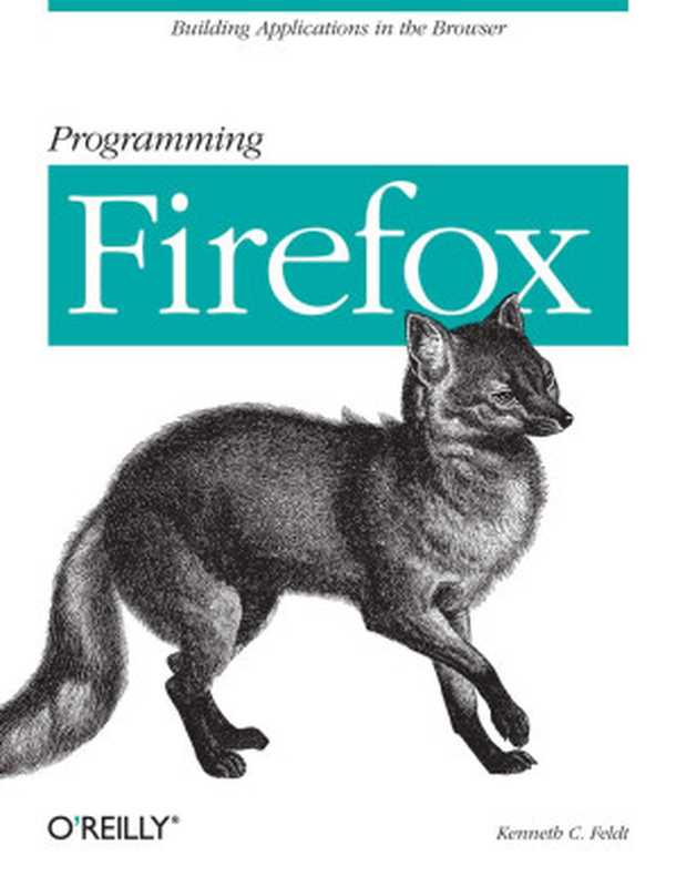 Programming Firefox Building Applications In The Browser（Kenneth C. Feldt）（O