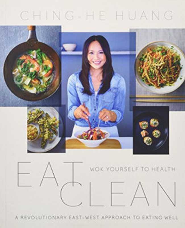 Eat clean ： wok yourself to health（Ching-He Huang）（HarperCollins 2015）