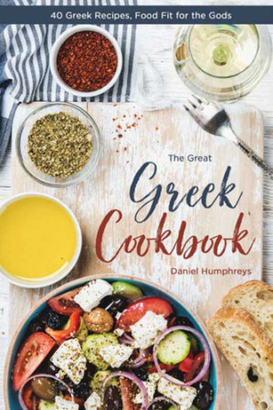 The Great Greek Cookbook： 40 Greek Recipes， Food Fit for the Gods（Daniel Humphreys）（2019）