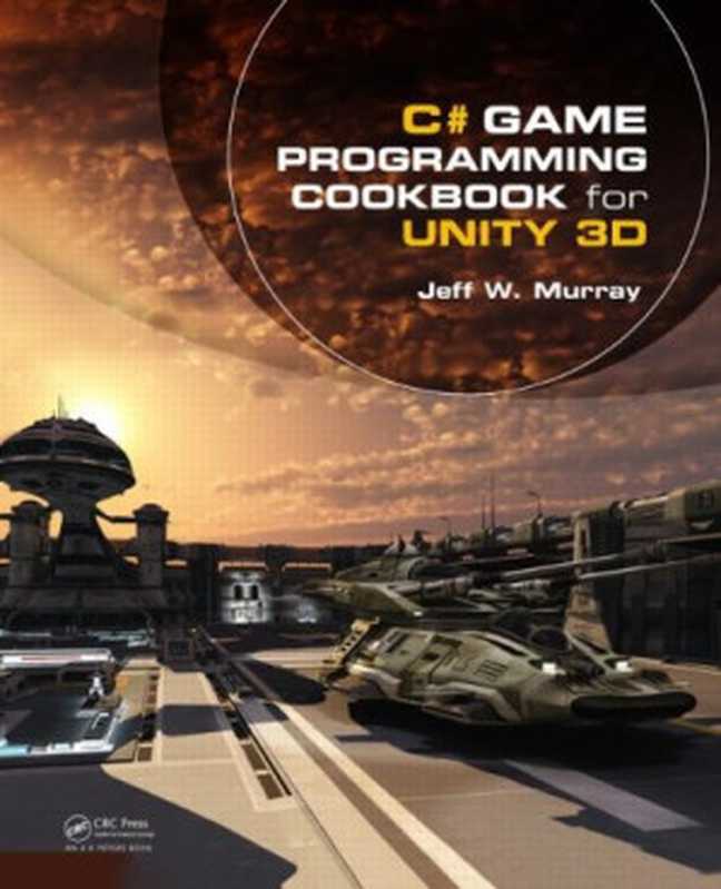 C# Game Programming Cookbook for Unity 3D（Jeff  W. Murray）（A K Peters CRC Press 2014）