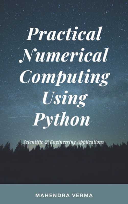 Practical Numerical Computing Using Python： Scientific & Engineering Applications（Verma， Mahendra）（2021）