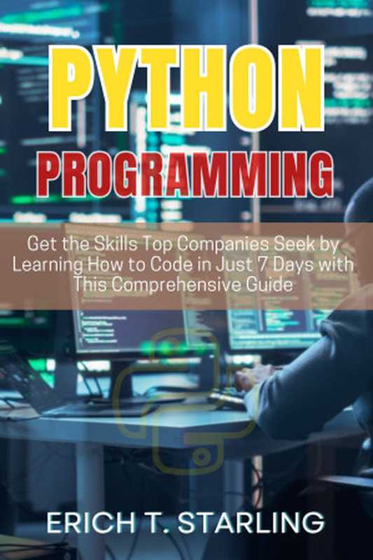 Python Programming for Beginners： Get the Skills Top Companies Seek by Learning How to Code in Just 7 Days with This Comprehensive Guide（Starling， Erich T.）（Autopublished 2024）