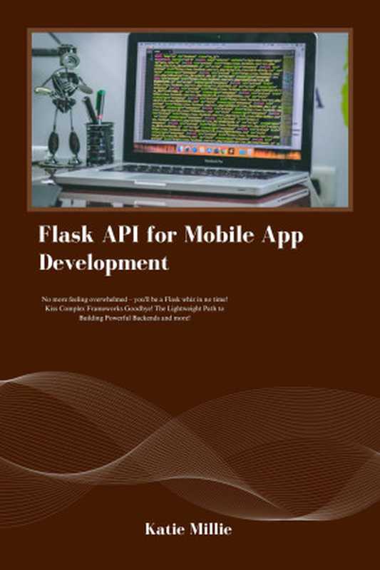 Flask API for Mobile App Development ： No more feeling overwhelmed – you