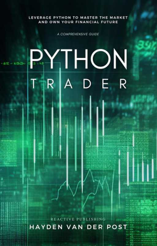 Python Trader： A Comprehensive Guide to Algorithmic Trading with Python（Hayden Van Der Post ）（2023）