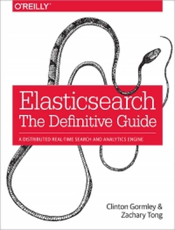 Elasticsearch： The Definitive Guide： A distributed real-time search and analytics engine（Clinton Gormley， Zachary Tong）（O