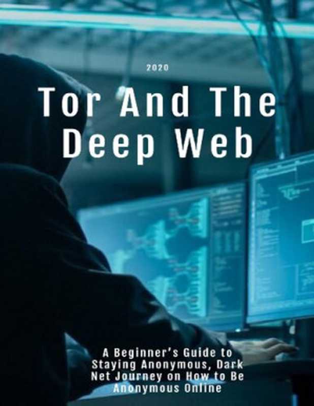 Tor And The Deep Web 2020： A Beginner’s Guide to Staying Anonymous， Dark Net Journey on How to Be Anonymous Online（Kevin Madison）（2020）