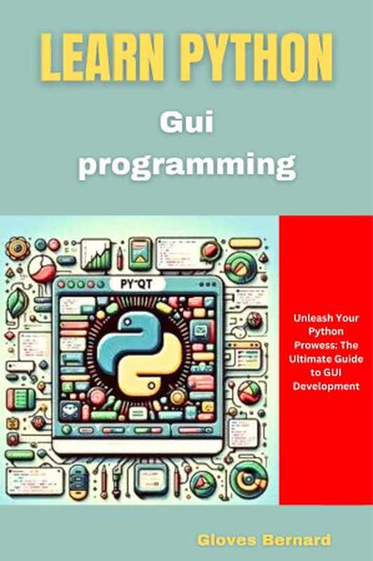 Learn Python GUI Programming. Unleash Your Python Prowess...Guide 2024（Gloves Bernard）（Autopublished 2024）