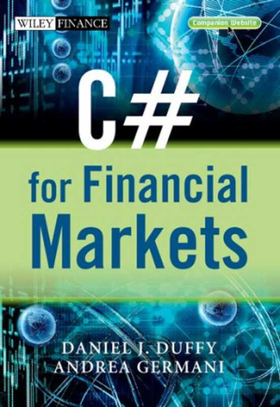 C# for Financial Markets (The Wiley Finance Series)（Daniel J. Duffy， Andrea Germani）（WILEY 2013）