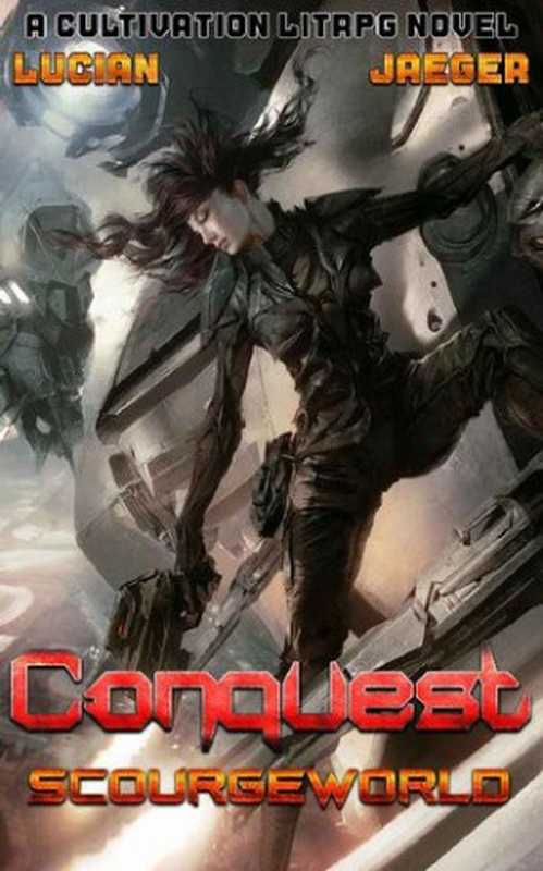 ScourgeWorld： Conquest： (Book 2 - A Post-Apocalyptic LitRPG Cultivation novel)（Jaeger Mitchells & Lucian Knight [Mitchells， Jaeger]）（2020）