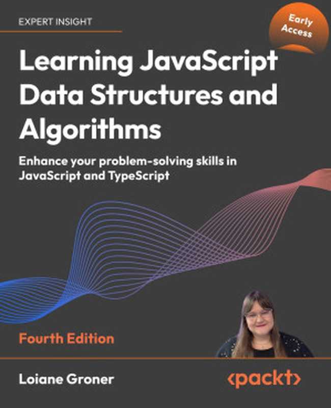 Learning JavaScript Data Structures and Algorithms， 4th Edition (Early Access)（Loiane Groner）（Packt Publishing 2024）