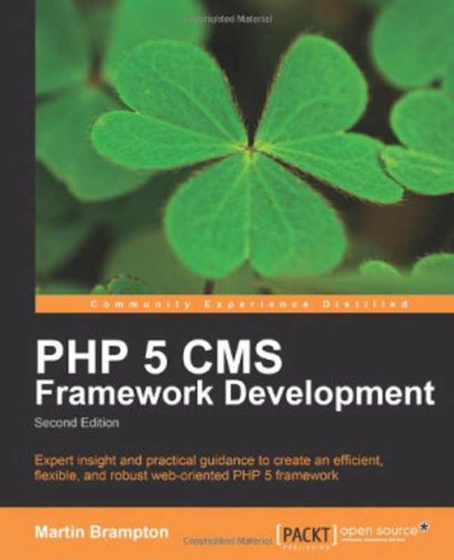 PHP 5 CMS Framework Development， 2nd Edition（Martin Brampton）（Packt Publishing 2010）