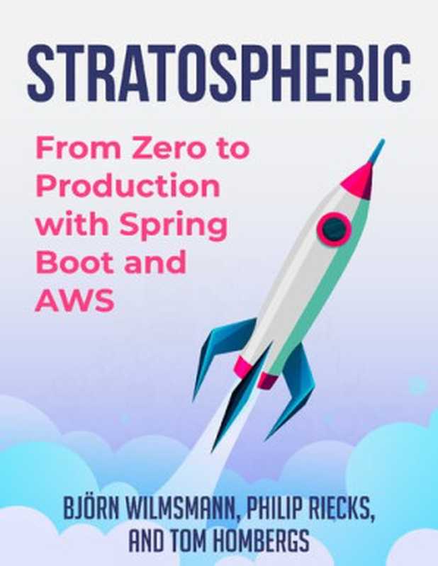 Stratospheric： From Zero to Production with Spring Boot and AWS（Tom Hombergs， Björn Wilmsmann and Philip Riecks）（leanpub.com 2021）