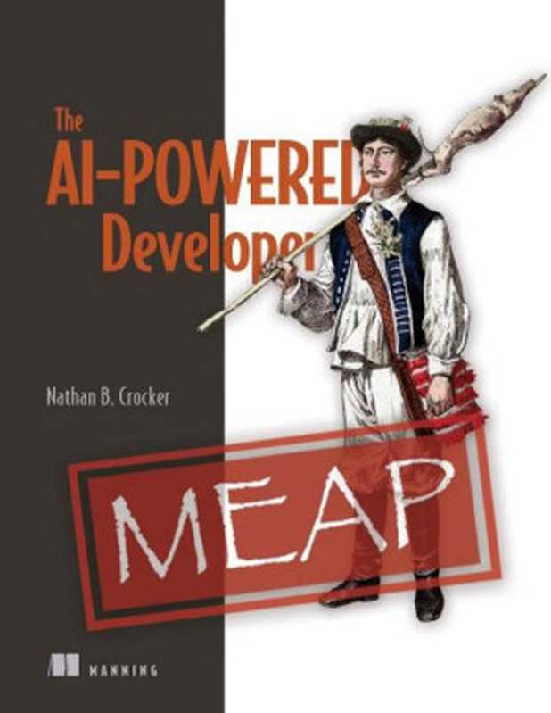 The AI-Powered Developer (MEAP V01)（Nathan B. Crocker）（Manning Publications 2023）