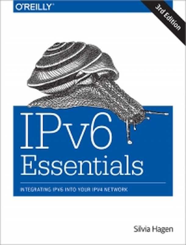 IPv6 Essentials， 3rd Edition： Integrating IPv6 into Your IPv4 Network（Silvia Hagen）（O