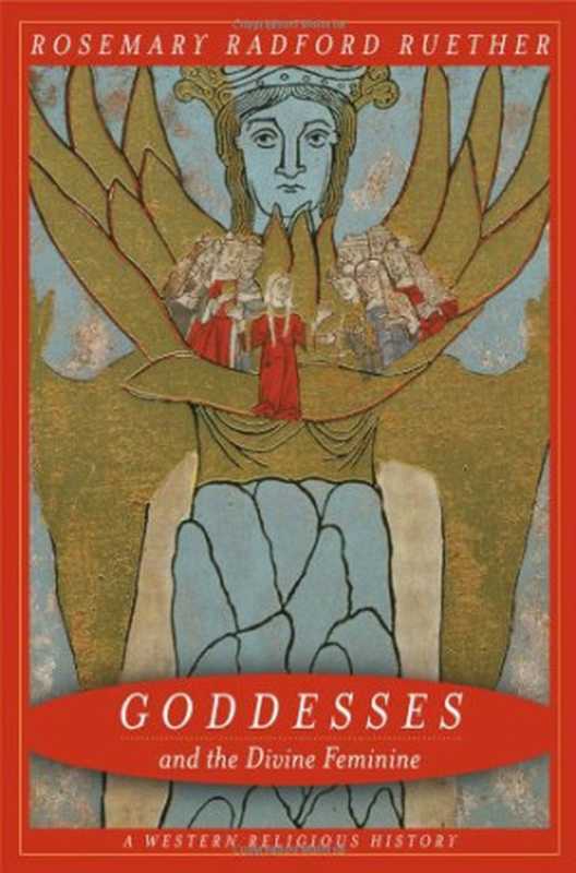 Goddesses and the Divine Feminine  A Western Religious History（Rosemary Radford Ruether）（University of California Press 2005）