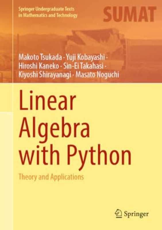 Linear Algebra with Python： Theory and Applications （Makoto Tsukada， Yugi Kobayashi， Hiroshi Kaneko， Sin-Ei Takahasi， Kiyoshi Shirayanagi， Masato Noguchi）（Springer 2024）