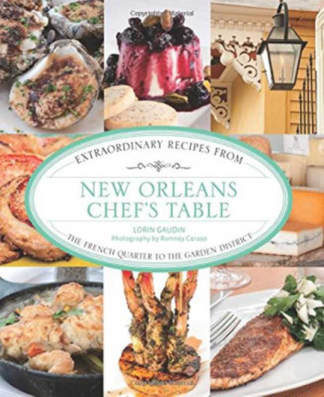 New Orleans chef’s table ： extraordinary recipes from the French Quarter to the Garden District（Lorin Gaudin， Romney Caruso）（Lyons Press 2013）