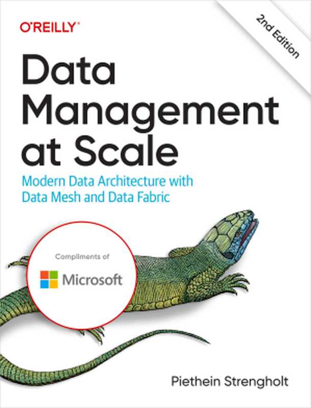 Data Management at Scale： Modern Data Architecture with Data Mesh and Data Fabric， Second Edition (Final Release)（Piethein Strengholt）（O