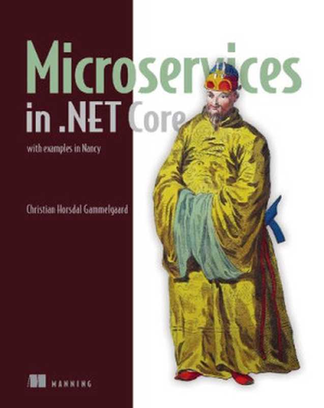 Microservices in .NET Core： With Examples in Nancy（Christian Horsdal Gammelgaard）（Manning Publications 2017）