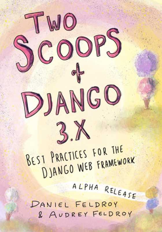 Two Scoops of Django 3.x（Daniel Feldroy， Audrey Feldroy）（Two Scoops Press 2021）