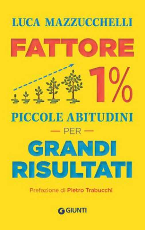 Fattore 1%  Piccole abitudini per grandi risultati（Mazzucchelli  Luca）（Giunti 2014）