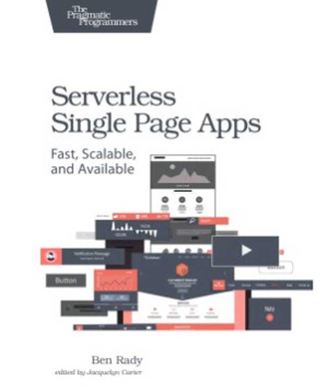 Serverless Single Page Apps Fast， Scalable， and Available（Ben Rady）（Pragmatic Bookshelf 2016）