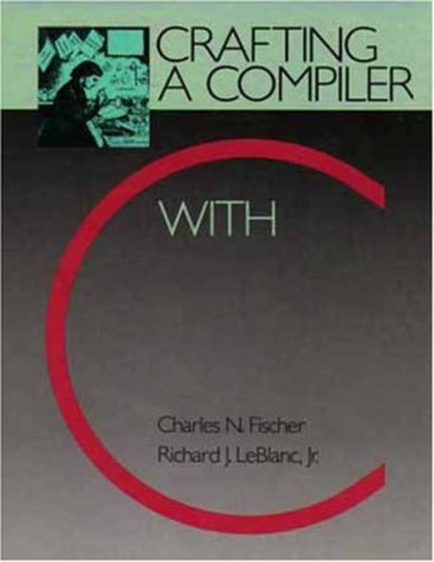 Crafting a Compiler with C（Charles N. Fischer， Richard J. LeBlanc）（Addison Wesley 1991）