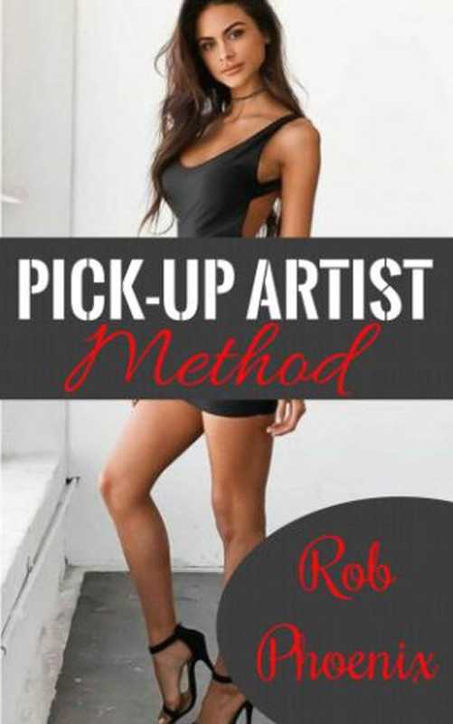 Pick-Up Artist Method  SEDUCTION  DAYGAME & HOW TO TALK TO GIRLS  Available to download on amazon kindle. Attract women with this seduction guide.Seduction secrets and dating explained for men（Rob Phoenix）（2017）