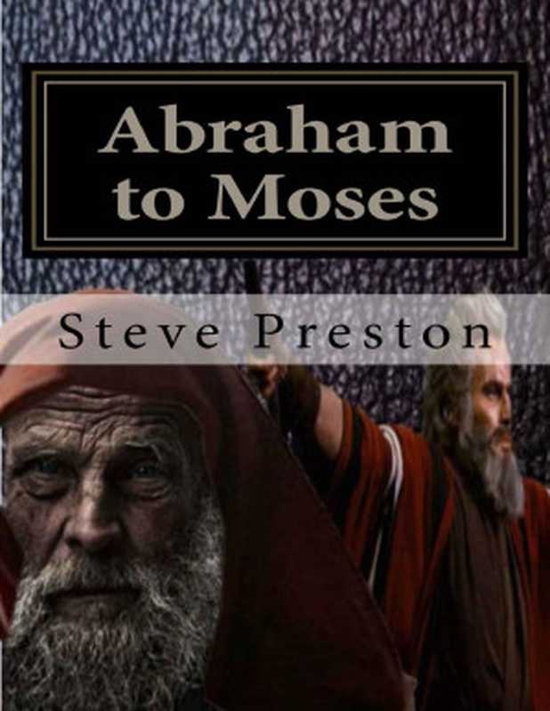 Abraham to Moses（Steve Preston [Preston， Steve]）（UNKNOWN 2016）