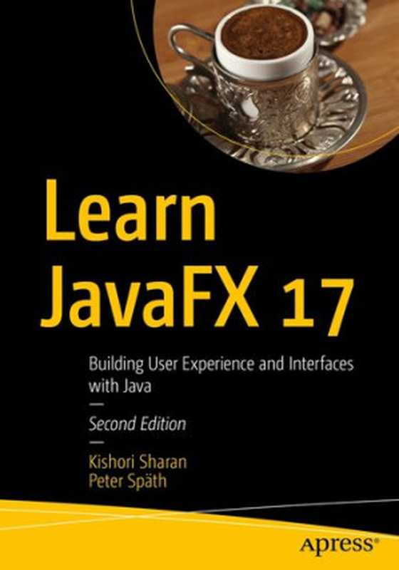 Learn JavaFX 17： Building User Experience and Interfaces with Java（Kishori Sharan， Peter Späth）（Apress 2022）