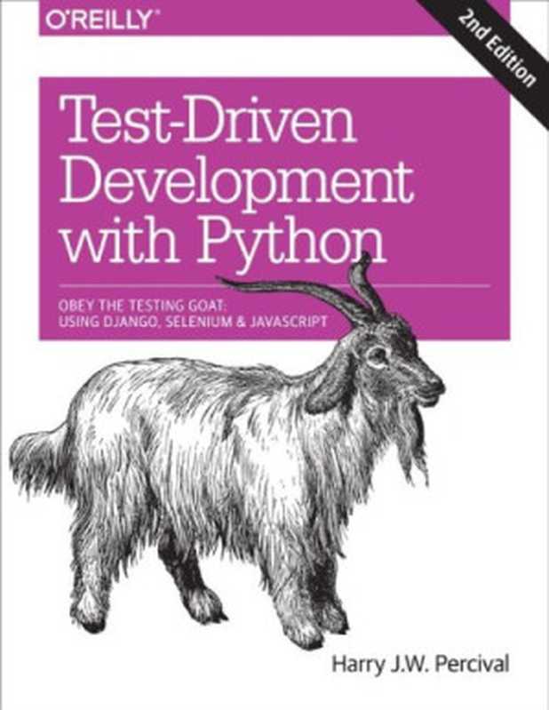 Test-driven development with Python： obey the testing goat： using Django， Selenium， and JavaScript（Percival， Harry）（O