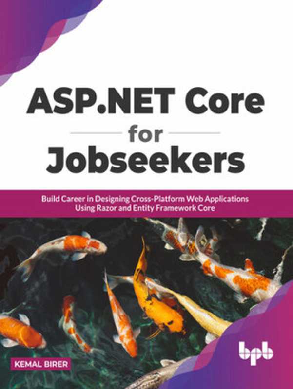 ASP.NET Core for Jobseekers： Build Career in Designing Cross-Platform Web Applications Using Razor and Entity Framework Core（Kemal Birer）（BPB Publications 2022）