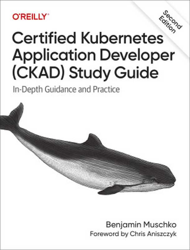 Certified Kubernetes Application Developer (CKAD) Study Guide（Benjamin Muschko）（2024）