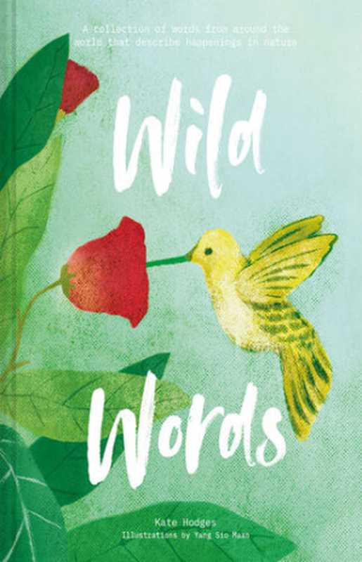 Wild Words ： How Language Engages with Nature. A Collection of International Words that Describe a Natural Phenomenon（Kate Hodges）（Rizzoli Publications 2022）