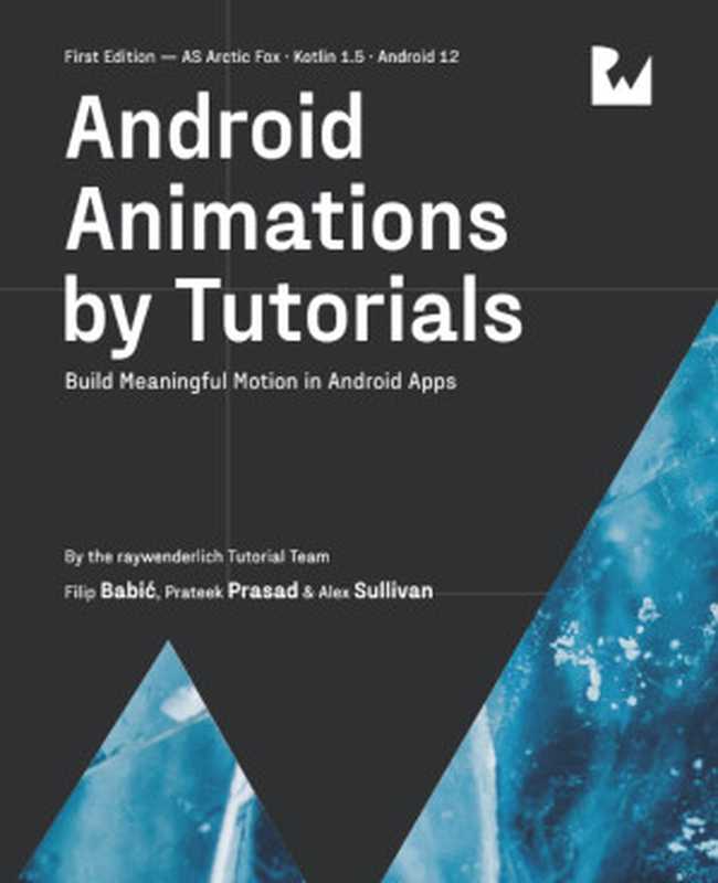 Android Animations by Tutorials ： Build Meaningful Motion in Android Apps（raywenderlich Tutorial Team， Filip Babi ， Prateek Prasad， Alex Sullivan）（Razeware LLC 2021）